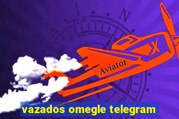 vazados omegle telegram